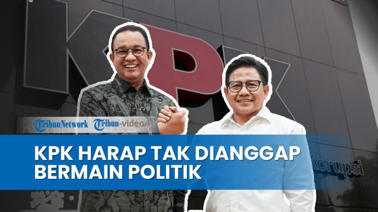 Tak Peduli Jelang Pendaftaran Capres, KPK Tetap Periksa Anies-Cak Imin Soal Dugaan 2 Korupsi