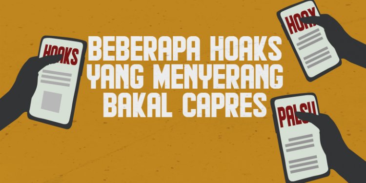 INFOGRAFIK: Kenali Tipe Hoaks yang Menyerang Bakal Capres