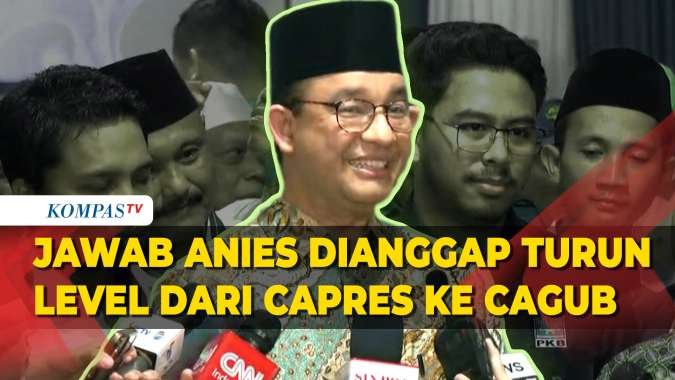 Jawab Anies Dianggap Turun Level dari Capres ke Cagub Jika Ikut Pilgub Jakarta