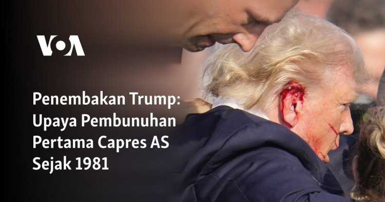 Penembakan Trump: Upaya Pembunuhan Pertama Capres AS Sejak 1981