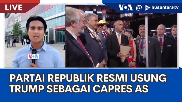 Laporan VOA untuk Nusantara TV: Partai Republik Resmi Mengusung Trump Sebagai Capres AS