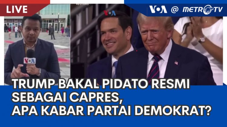 Laporan VOA untuk MetroTV: Trump Bakal Pidato Resmi sebagai Capres, Apa Kabar Partai Demokrat?