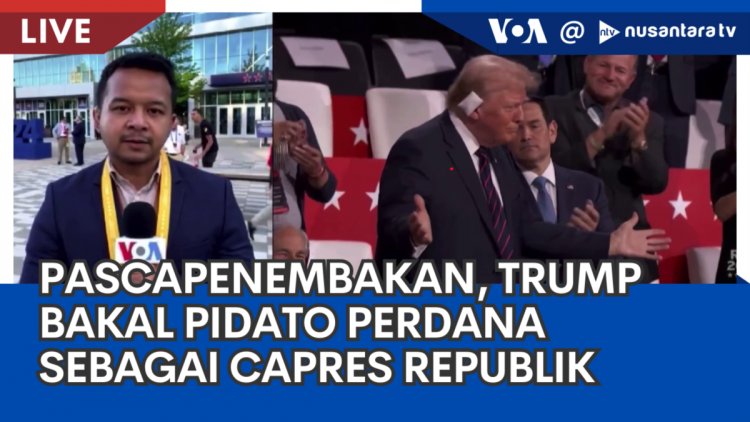 Laporan VOA untuk NTV: Lima Hari Pascapenembakan, Trump Bakal Pidato Perdana sebagai Capres Republik