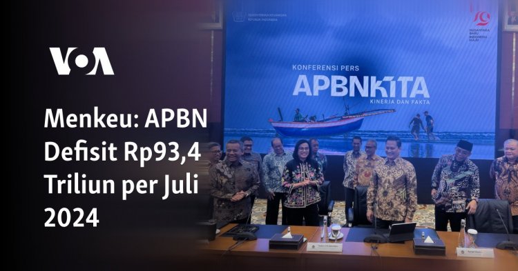 Menkeu: APBN Defisit Rp93,4 Triliun per Juli 2024