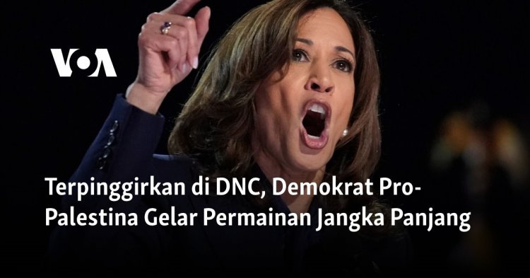 Terpinggirkan di DNC, Demokrat Pro-Palestina Gelar Permainan Jangka Panjang