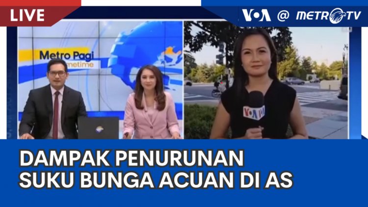 Laporan VOA untuk Metro TV: Dampak Penurunan Suku Bunga Acuan oleh Bank Sentral AS