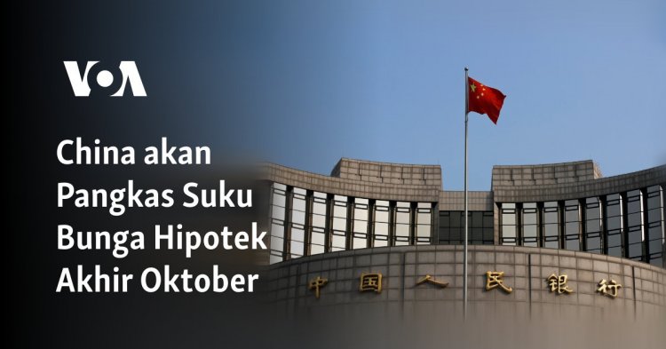 China akan Pangkas Suku Bunga Hipotek Akhir Oktober