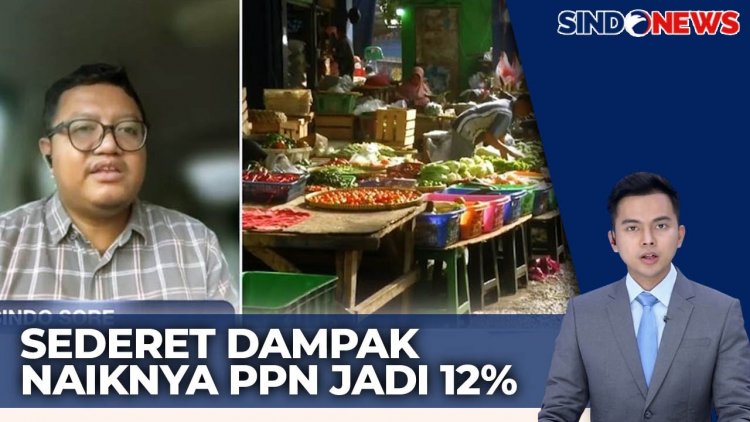 Ekonom: Kenaikan PPN 12 Persen Miliki Dampak Signifikan