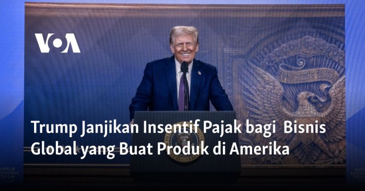 Trump Janjikan Insentif Pajak bagi Bisnis Global yang Buat Produk di Amerika