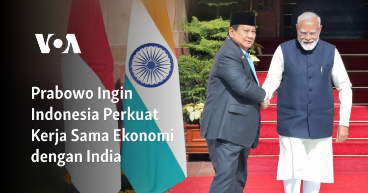 Prabowo Ingin Indonesia Perkuat Kerja Sama Ekonomi dengan India